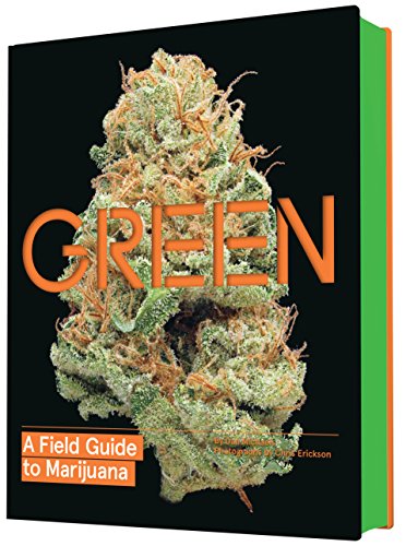 Green: A Field Guide to Marijuana: (Books about Marijuana, Guide to Cannabis, Weed Bible)
